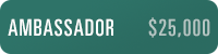 Ambassador level: $25,000