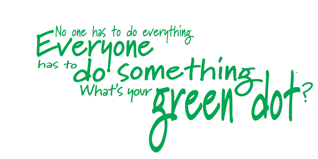 Graphic quote that says, "No one has to do everything. Everyone has to do something. What's your Green Dot?"