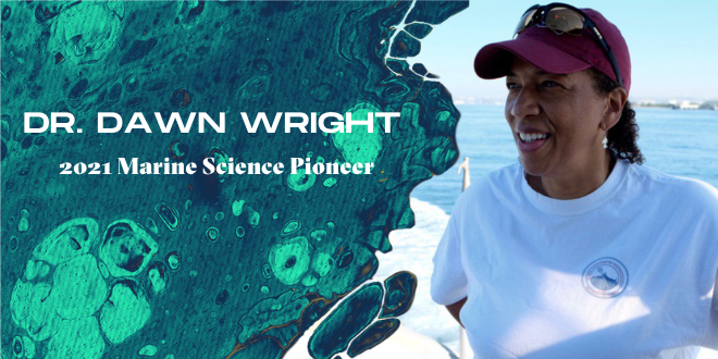 Dr. Dawn Wright, 2021 Marine Science Pioneer